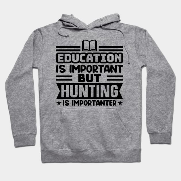 Education is important, but hunting is importanter Hoodie by colorsplash